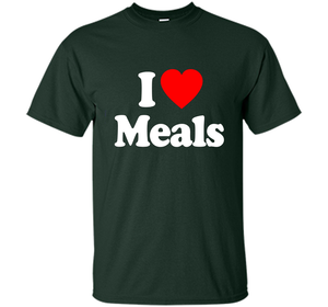 I Love MEALS T-Shirt Heart Funny T-shirt