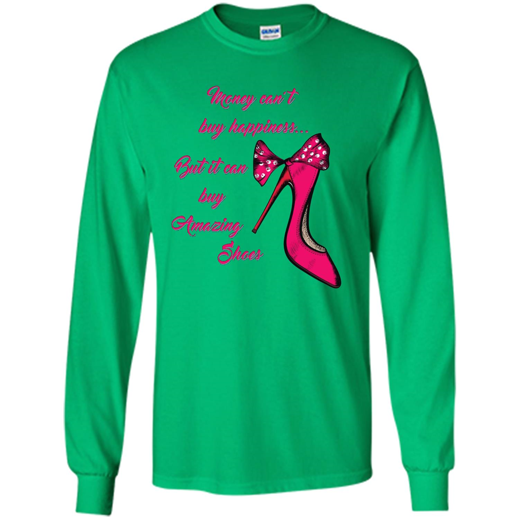 Money Can't Buy Happiness But It Can Buy Shoes T-shirt Irish Green