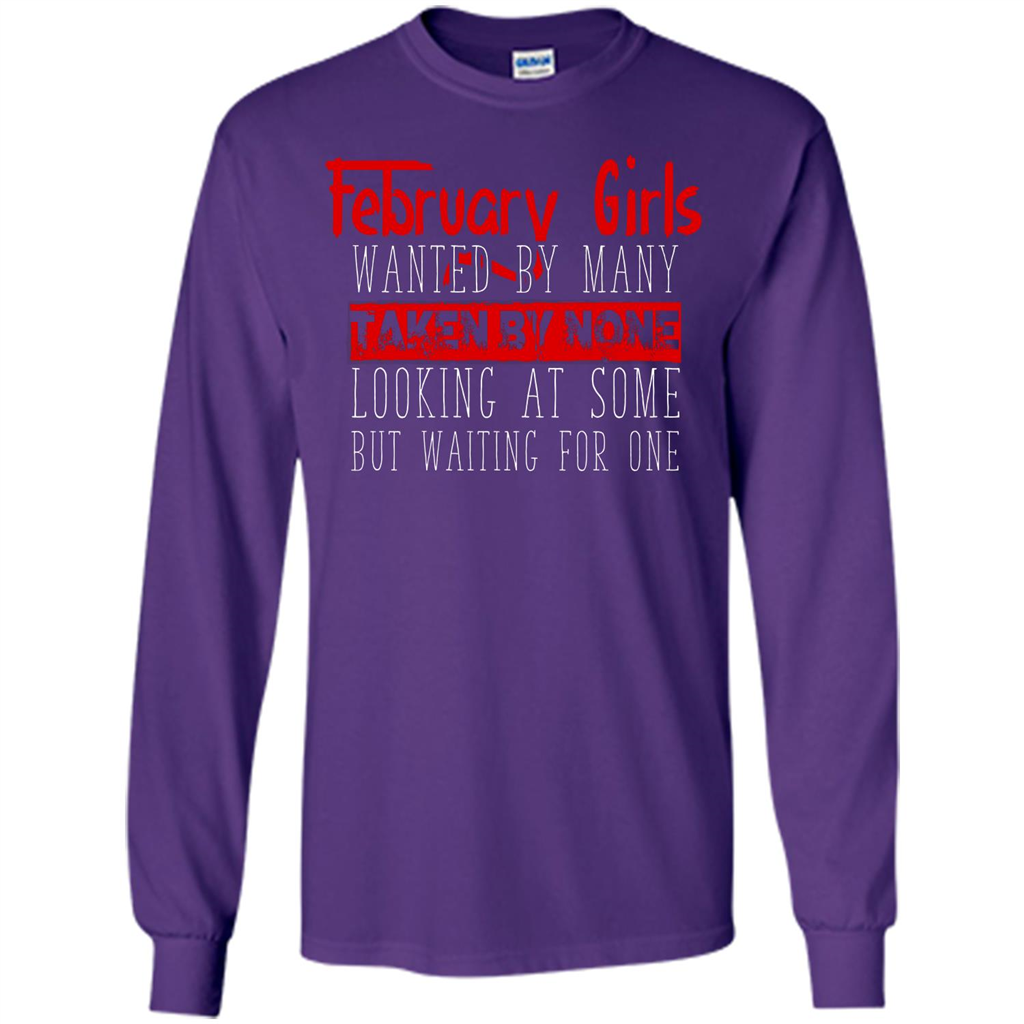 February Girls Wanted By Many Taken By None Looking At Some T-shirt