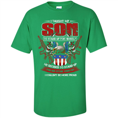 Military T-shirt I Taught My Son To Stand Up For Himself Irish Green