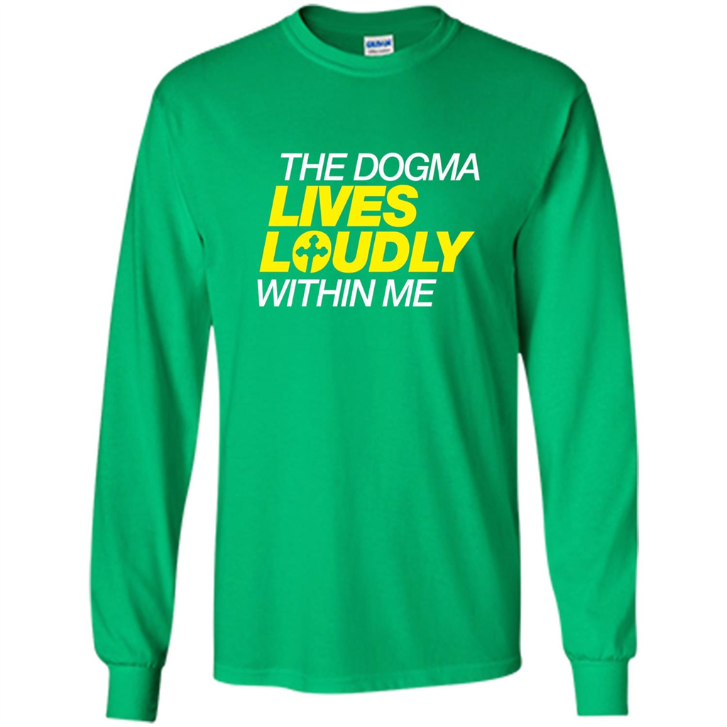 Dogma Lives Loudly Within Me Catholic Conservative T-Shirt Irish Green