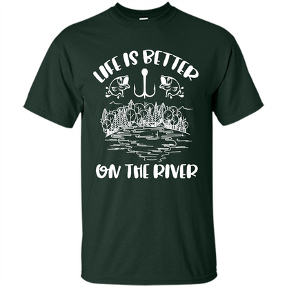 Fishing Fisherman T-shirt Life Is Better On The River Tshirt Forest Green