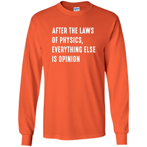 After The Laws Of Physics Everything Else Is Opinion T-shirt