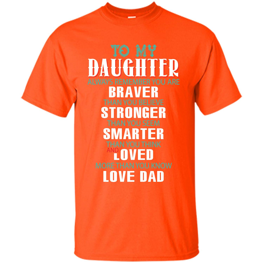 Daughter T-shirt To My Daughter Always Remember You Are Braver Than You Believe Orange