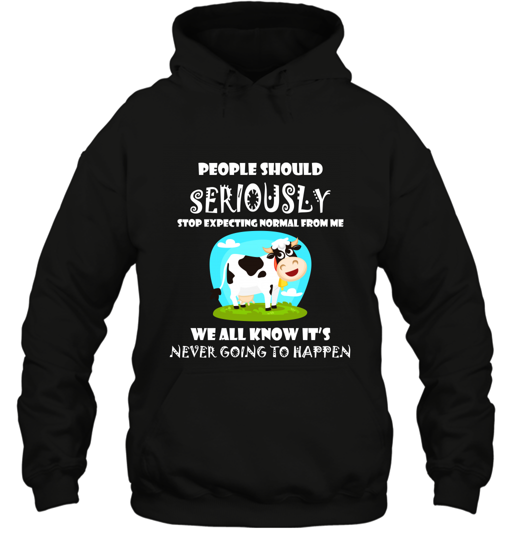 People Should Seriously Stop Expecting Normal From Me We All Know Its Never Going To Happen ShirtUnisex Heavyweight Pullover Hoodie