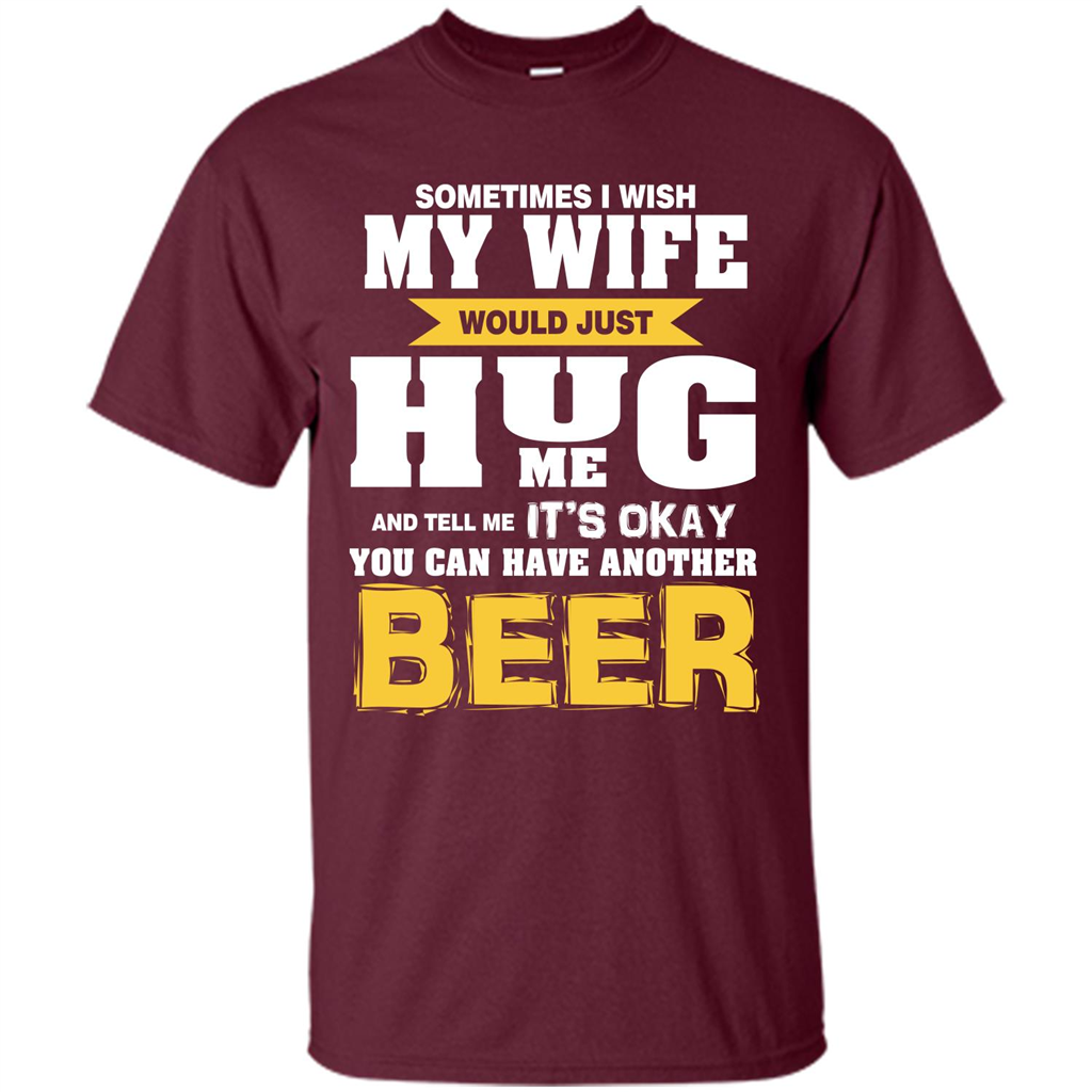 Beer Lover T-shirt You Can Have Another Beer T-shirt Maroon
