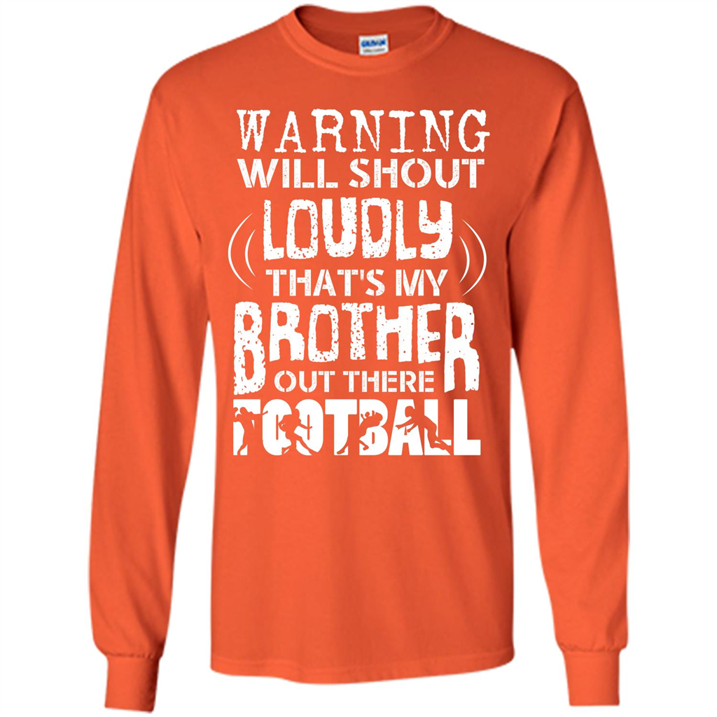 Warning Will Shout Loudly That's My Brother Out There Football Orange