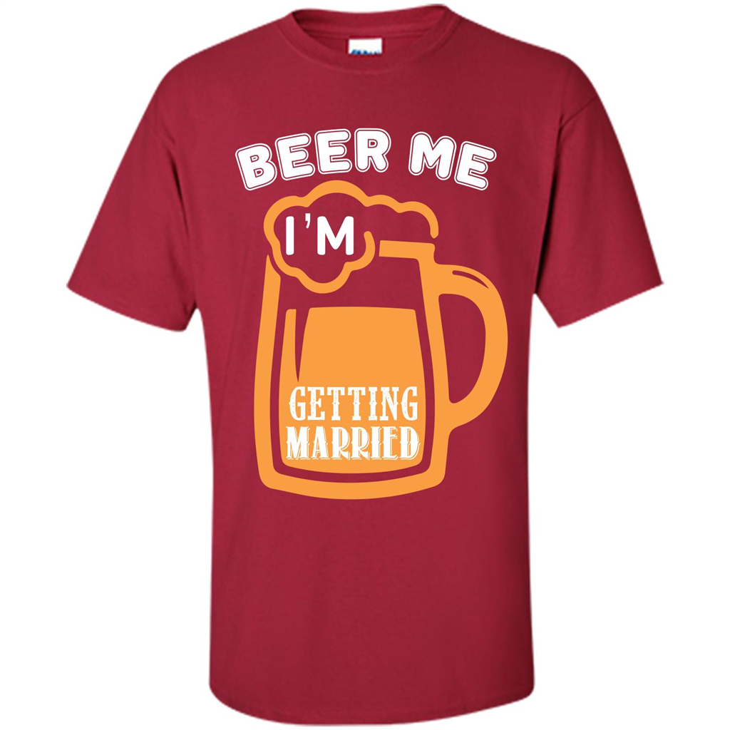 Beer T-shirt Beer Me Iäó»m Getting Married Cardinal