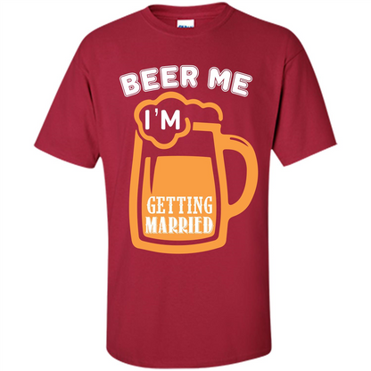 Beer T-shirt Beer Me Iäó»m Getting Married Cardinal