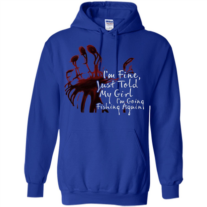 Fisher T-shirt I'm Fine Just Told My Girl I'm Going Fishing Again Royal