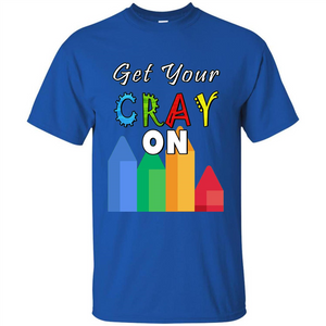 Get Your Cray On T Shirt Kindergarten Teacher Preschool Gift T-shirt