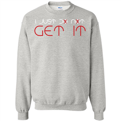 I Just Do Not Get It T-shirt Ash