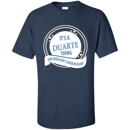 It'S A Duarte Thing You Wouldn't Understand T-shirt Navy