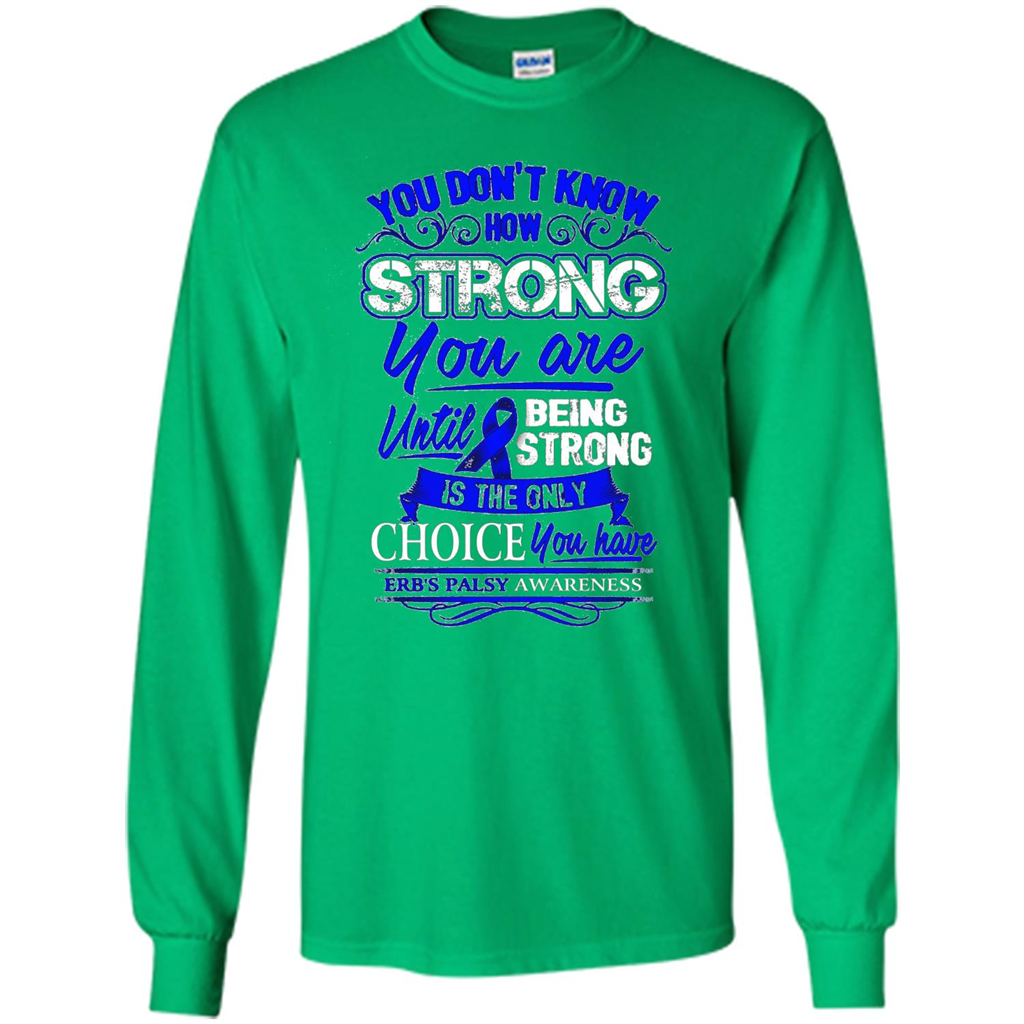 Erb's Palsy Awareness T-shirt - Being Strong Is The Only Choice Irish Green