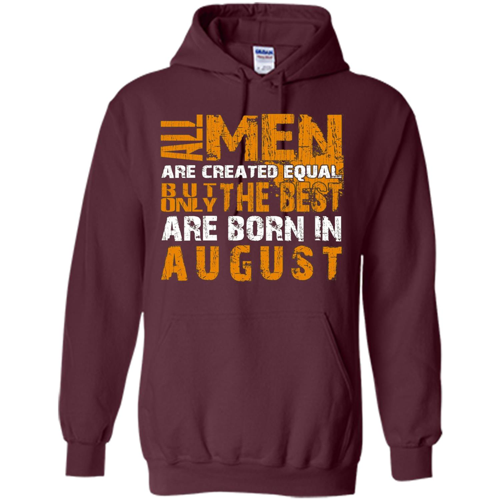 All Men Created Equal But The Best Born In August T-Shirt Maroon