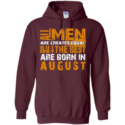 All Men Created Equal But The Best Born In August T-Shirt Maroon
