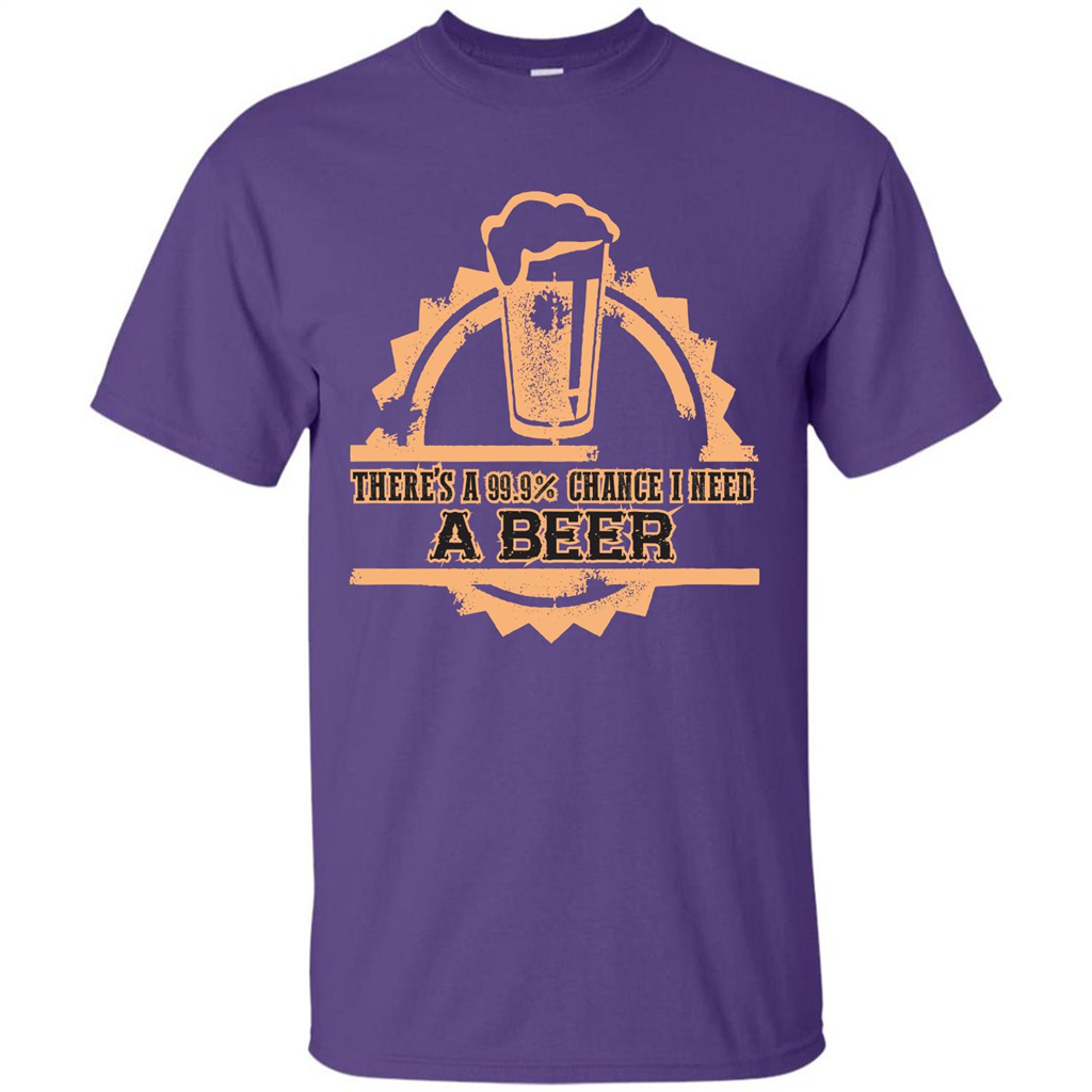 Beer T-shirt There‰۪s A 99.9 Chance I Need A Beer Purple
