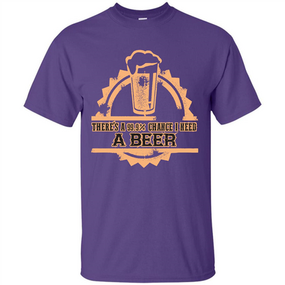 Beer T-shirt There‰۪s A 99.9 Chance I Need A Beer Purple