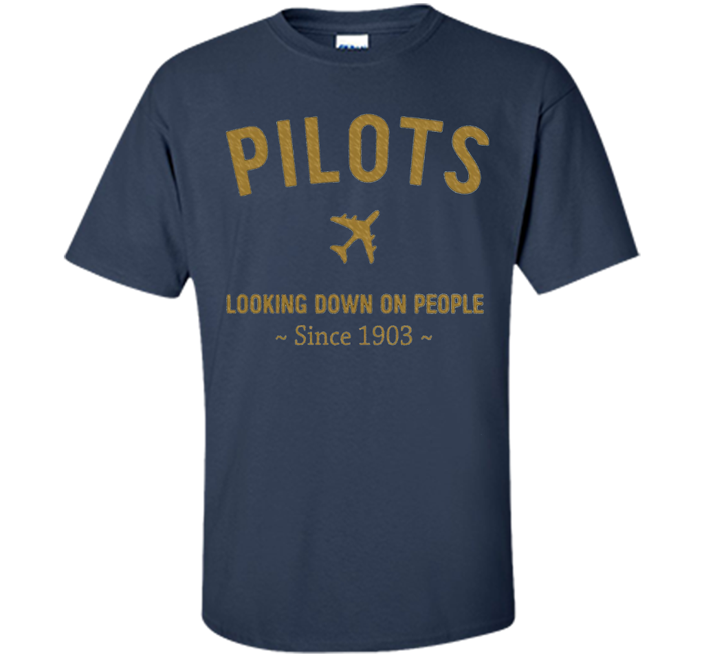 Pilots Looking Down On People Since 1903 T-shirt Navy