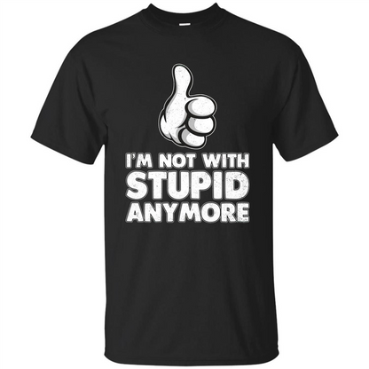 I'm Not With Stupid Anymore T-shirt Black
