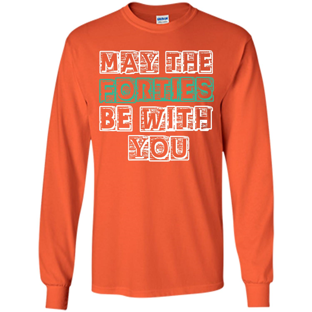 Birthday Gift T-shirt May The Forties Be With You T-shirt Orange