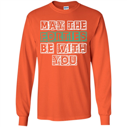 Birthday Gift T-shirt May The Forties Be With You T-shirt Orange