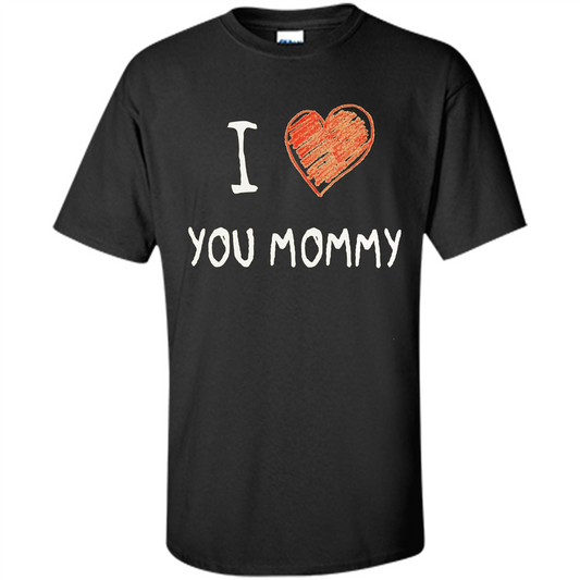 I Love You Mommy Mothers Day I Love Mom T-shirt Black