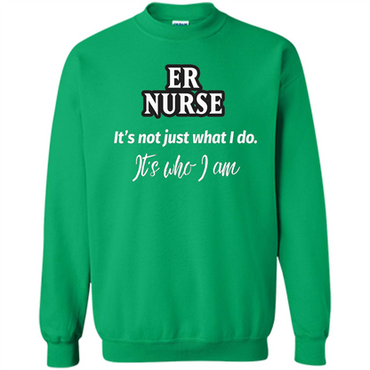 ER Nurse T-shirt It's Not Just What I Do It's Who I Am Irish Green