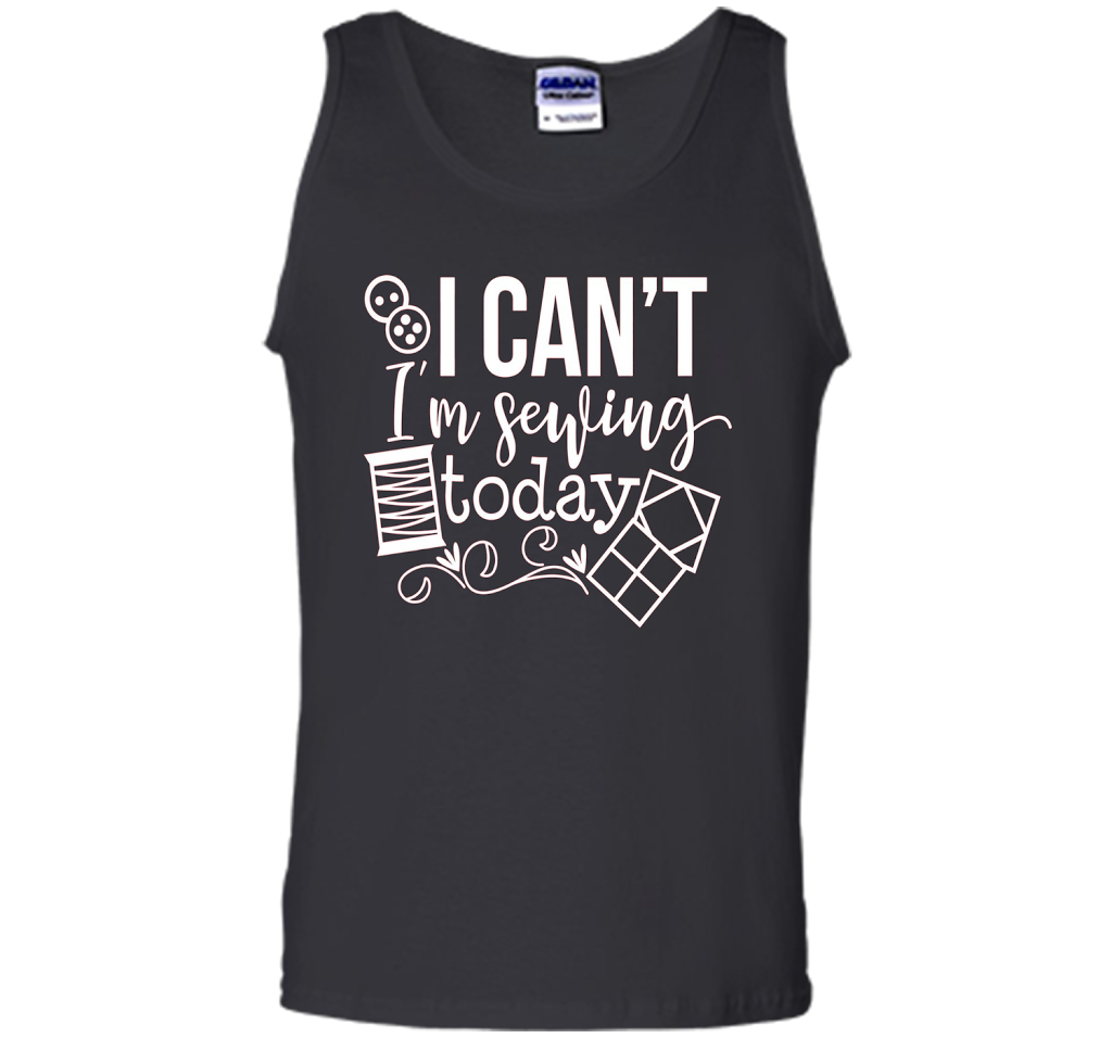 I Can't I'm Sewing Today Shirt | Craft Sew Quilt t-shirt Black