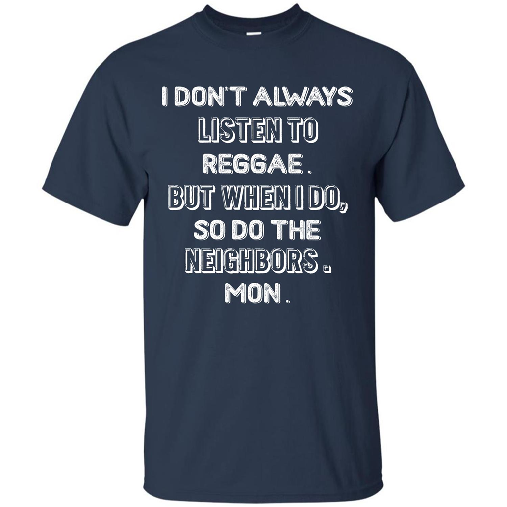 Reggae MusicT-Shirt I Don’t Always Listen To Reggae T-shirt Navy