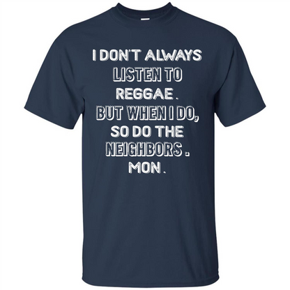 Reggae MusicT-Shirt I Don’t Always Listen To Reggae T-shirt Navy