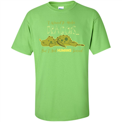 Mommy T-shirt I Wanted To Mother Dragons But I Had Humans Instead Lime