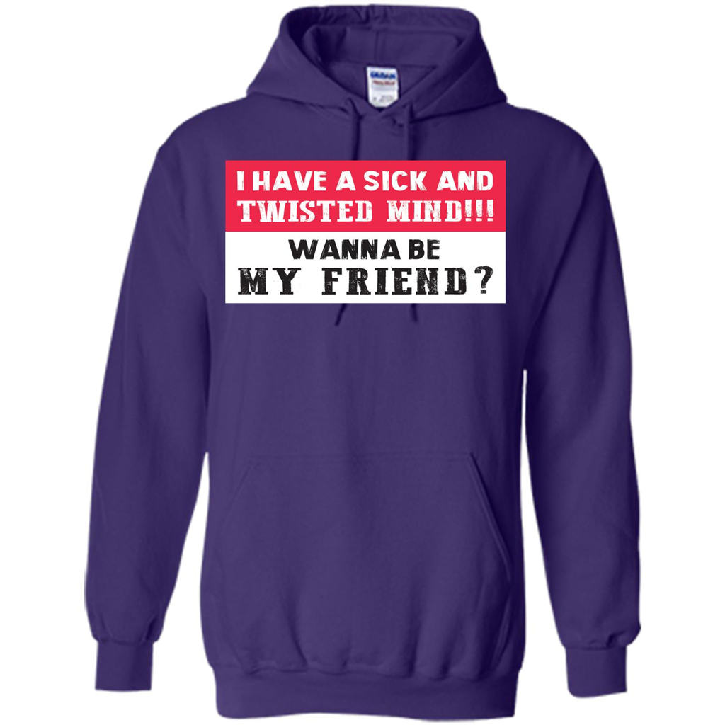 I Have A Sick And Twisted Mind Wanna Be My Friend T-shirt Purple