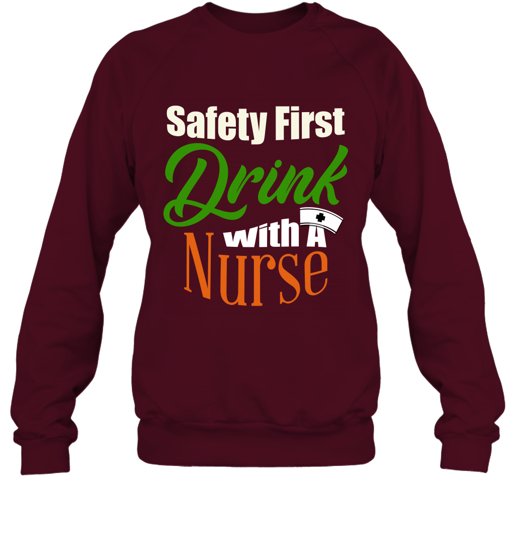 Safety First Drink With A Nurse Saint Patricks Day Shirt Sweatshirt Maroon