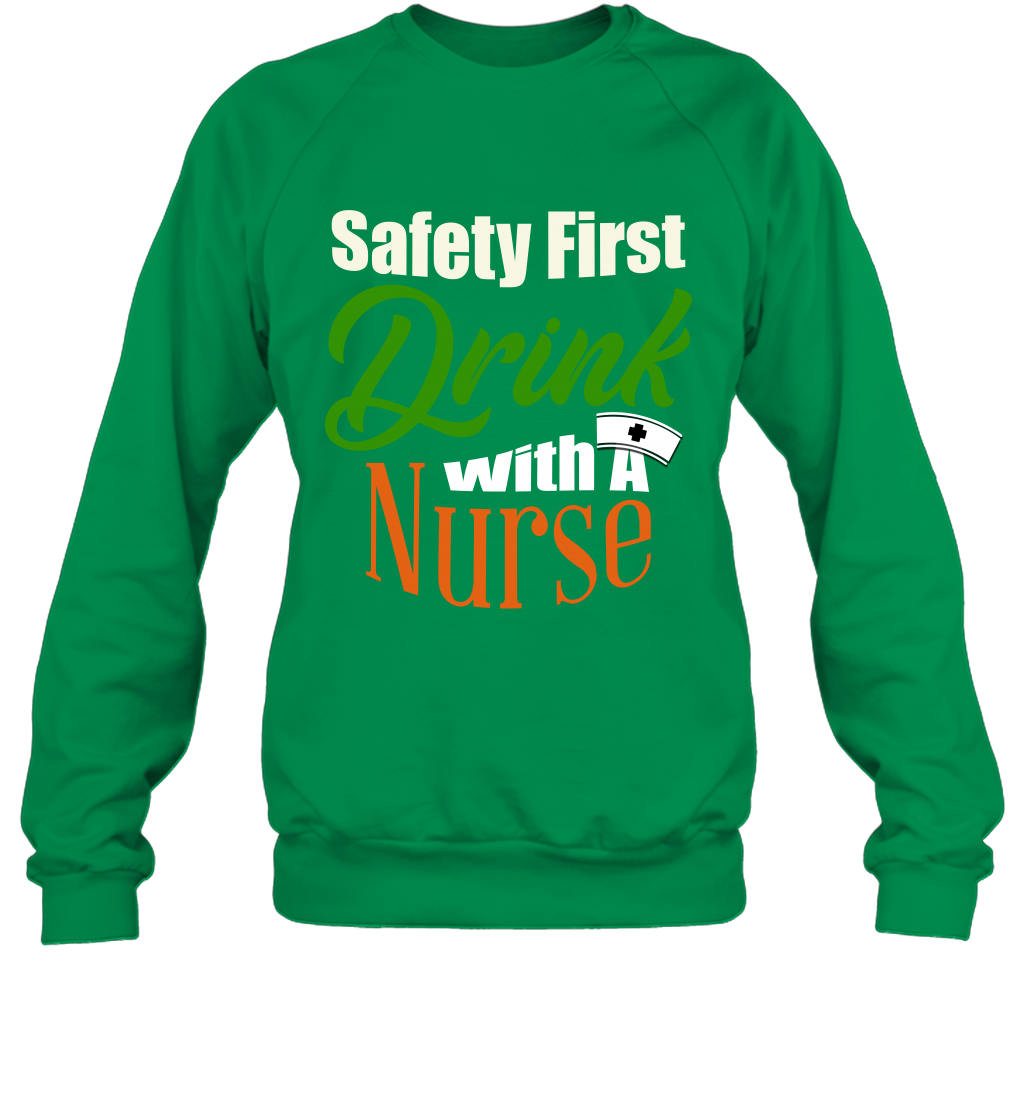 Safety First Drink With A Nurse Saint Patricks Day Shirt Sweatshirt Irish Green