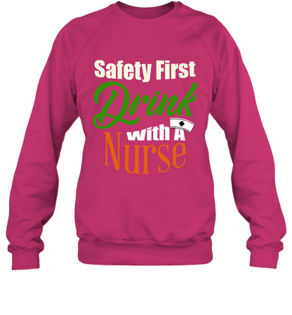 Safety First Drink With A Nurse Saint Patricks Day Shirt Sweatshirt Heliconia