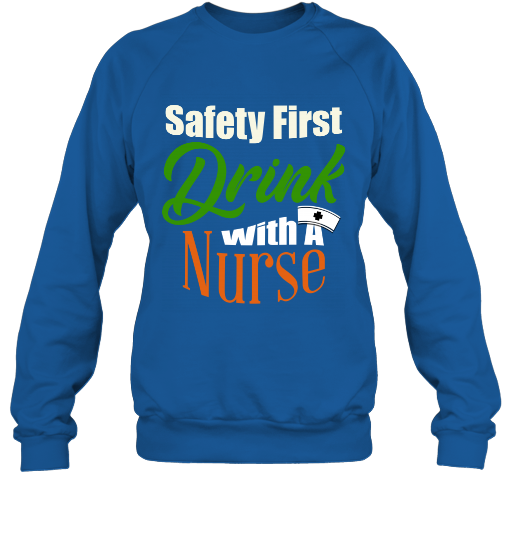 Safety First Drink With A Nurse Saint Patricks Day Shirt Sweatshirt Royal