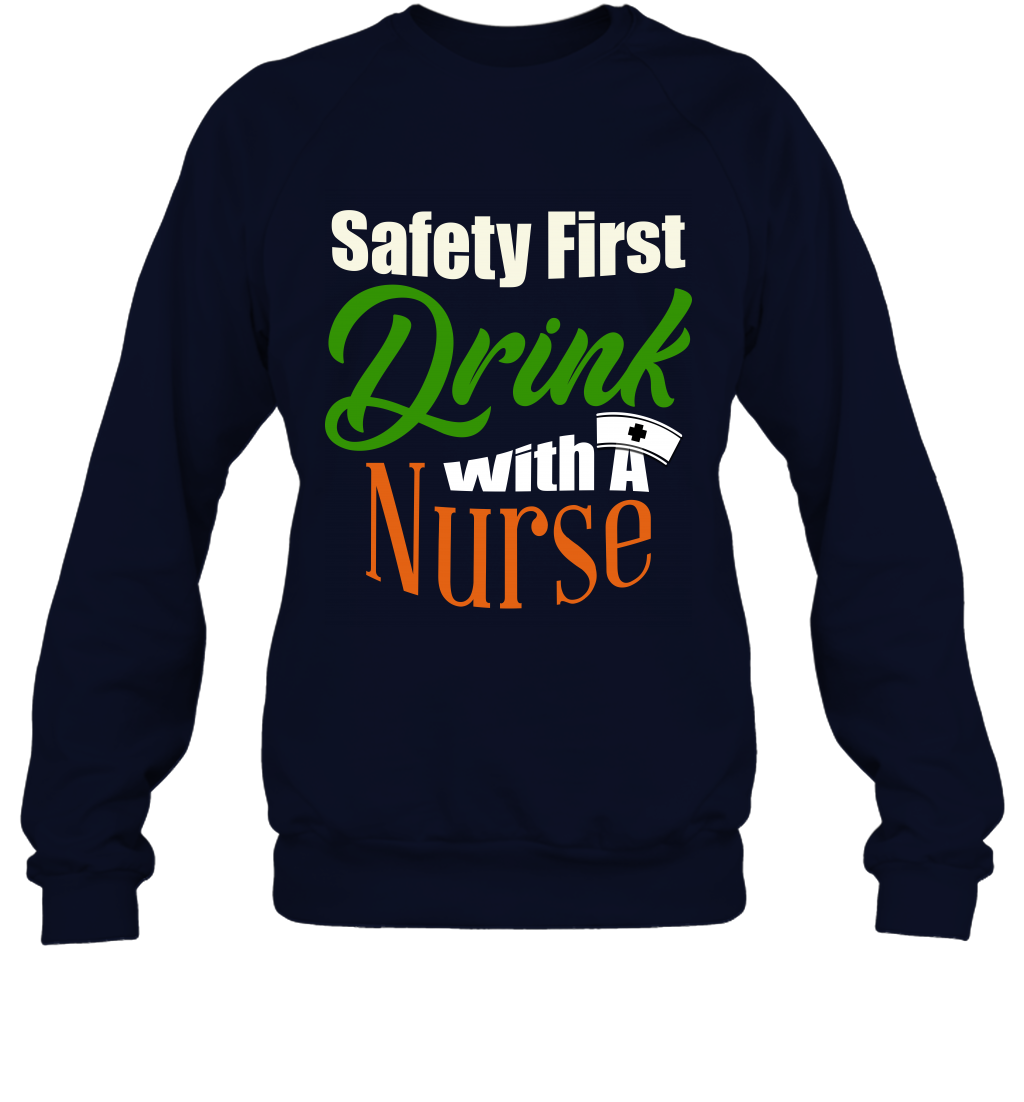 Safety First Drink With A Nurse Saint Patricks Day Shirt Sweatshirt Navy
