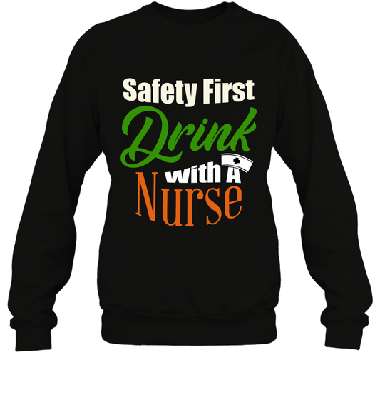 Safety First Drink With A Nurse Saint Patricks Day Shirt Sweatshirt Black