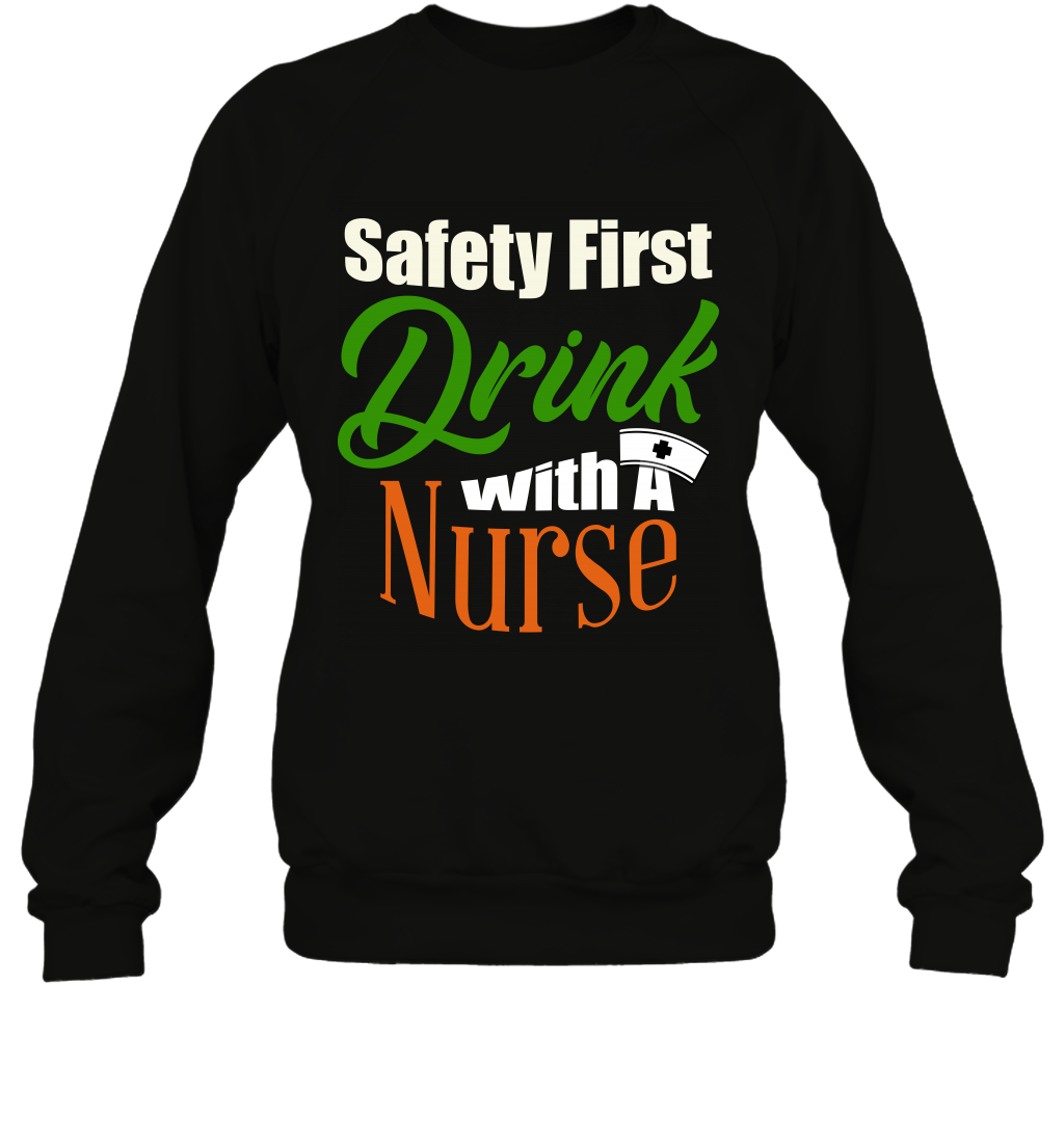Safety First Drink With A Nurse Saint Patricks Day ShirtUnisex Fleece Pullover Sweatshirt
