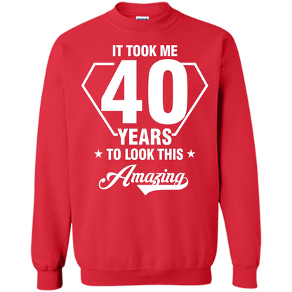 Birthday Gift T-shirt It Took Me 40 Years To Look This Amazing Red