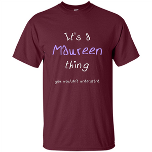 Funny Personalized First Name T-Shirt It's A Maureen Thing