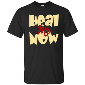 Heal Me Now T-shirt