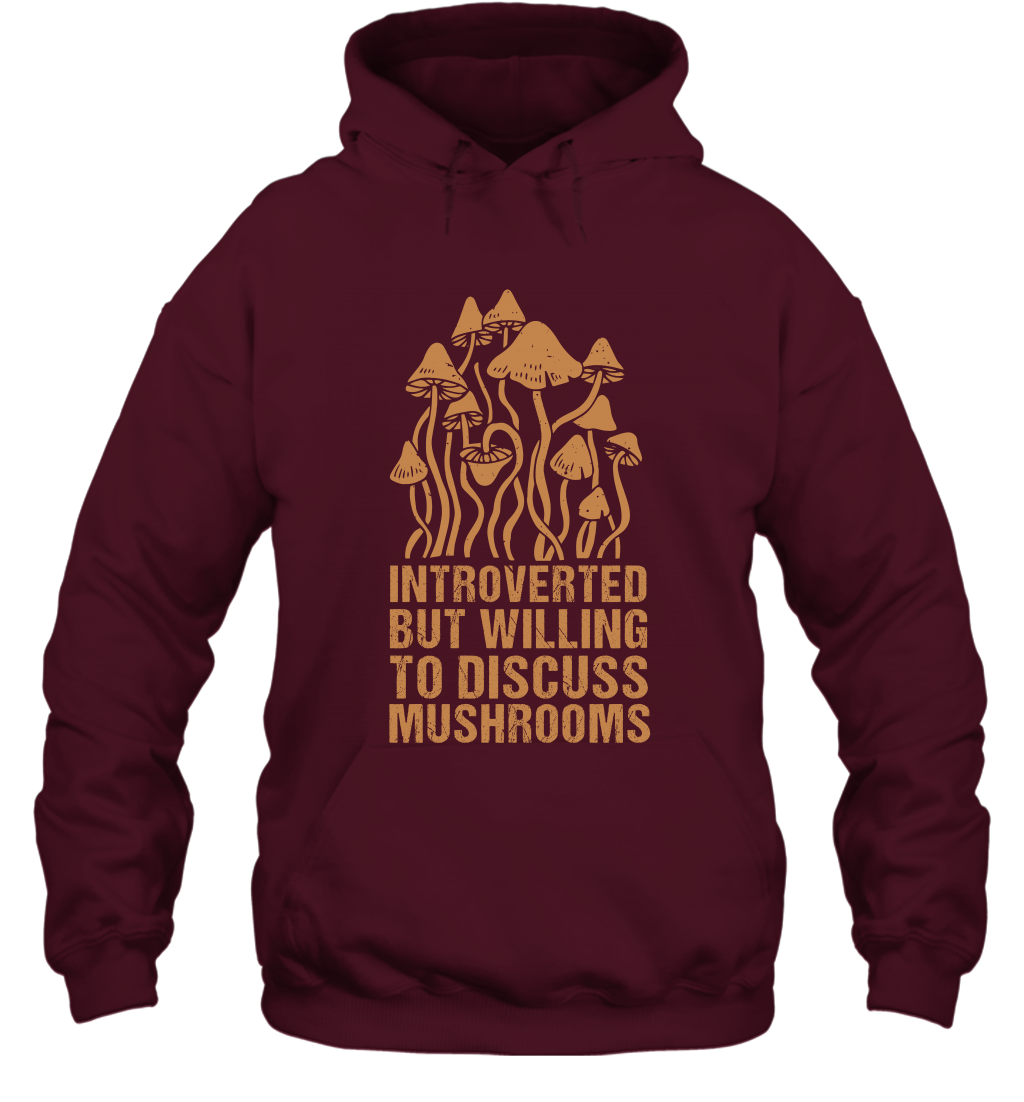 Introverted But Willing To Discuss Mushrooms Shirt Hoodie Hoodie Maroon