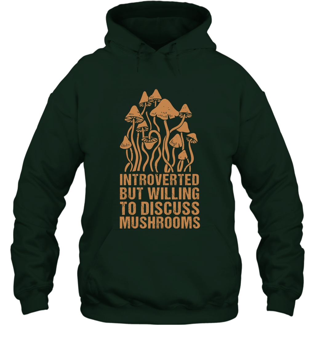 Introverted But Willing To Discuss Mushrooms Shirt Hoodie Hoodie Forest