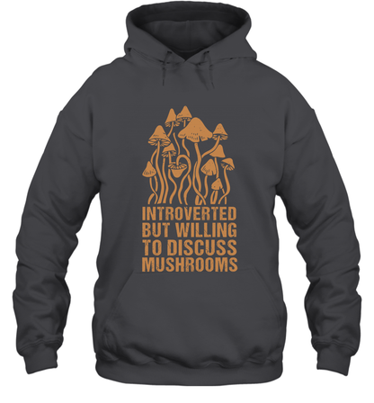 Introverted But Willing To Discuss Mushrooms Shirt Hoodie Hoodie Dark Heather