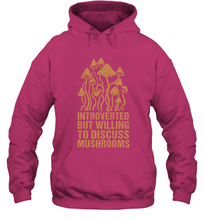 Introverted But Willing To Discuss Mushrooms Shirt Hoodie Hoodie Heliconia