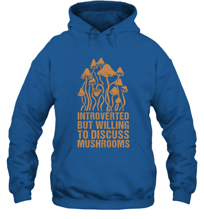 Introverted But Willing To Discuss Mushrooms Shirt Hoodie Hoodie Royal