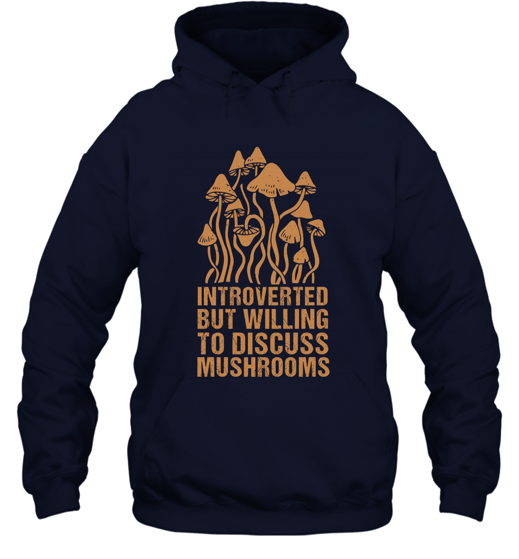 Introverted But Willing To Discuss Mushrooms Shirt Hoodie Hoodie Navy