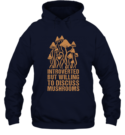 Introverted But Willing To Discuss Mushrooms Shirt Hoodie Hoodie Navy